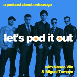 Let's Pod it Out: An Entourage Podcast