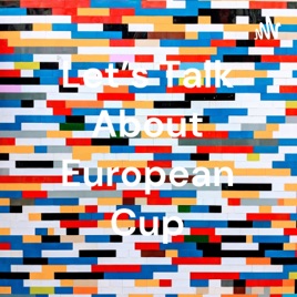 Let's Talk About European Cup