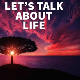 Let's talk about life . . .