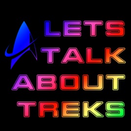 Let's Talk About Treks: A Star Trek Podcast