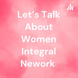 Let's Talk About Women Integral Nework
