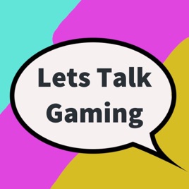 Lets Talk Gaming