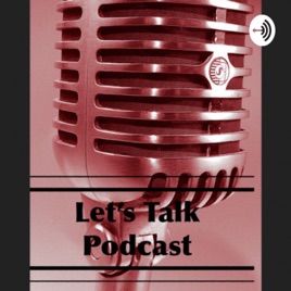 Let’s Talk Podcast