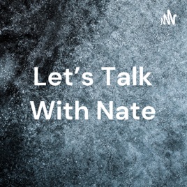 Let’s Talk With Nate