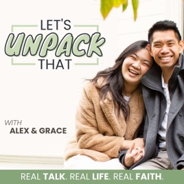 Let's Unpack That with Alex & Grace | Christian Life Coaching, Faith, Marriage & Parenting