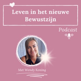 Leven in het nieuwe Bewustzijn Podcast