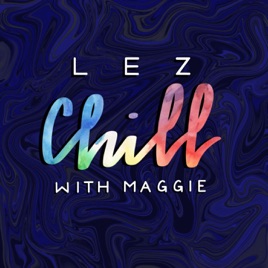 Lez Chill with Maggie