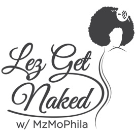 LezGetNaked w/ MzMoPhila