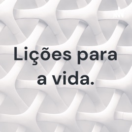 Lições para a vida.