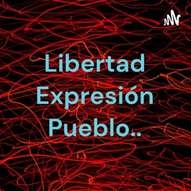 Libertad Expresión Pueblo..