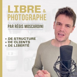 Libre et Photographe - Podcast Photo