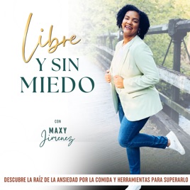 LIBRE Y SIN MIEDO PODCAST, Ansiedad por comer, Hábitos saludables, comer sin culpa, perder peso, crecimiento espiritual