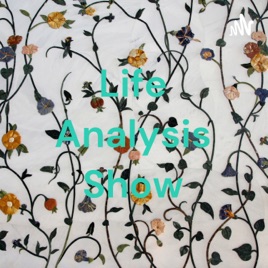 Life Analysis Show