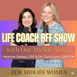 Life Coach BFF Show for Midlife Women - Thrive in Midlife, Women Over 40, Women Over 50, Goal Setting, Navigating Menopause,