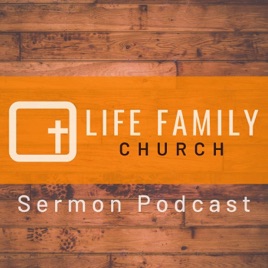 Life Family Church Sermon Podcast