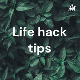 Life hack tips