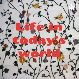 Life in today’s world