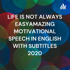 LIFE IS NOT ALWAYS EASYAMAZING MOTIVATIONAL SPEECH IN ENGLISH WITH SUBTITLES 2020