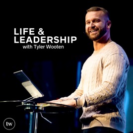 Life & Leadership with Tyler Wooten