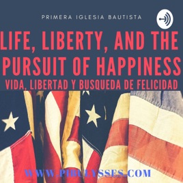 "Life, Liberty and The Pursuit Of Happiness."