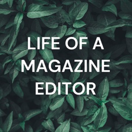 LIFE OF A MAGAZINE EDITOR