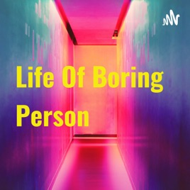Life Of Boring Person