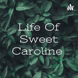 Life Of Sweet Caroline