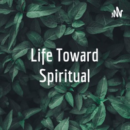 Life Toward Spiritual