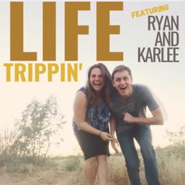 Life Trippin’ with Ryan & Karlee