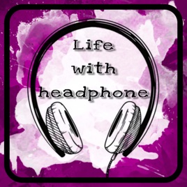 Life With Headphone