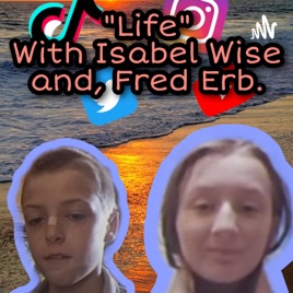 Life - With Isabel Wise, and Fred Erb