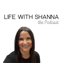 Life with Shanna the Podcast