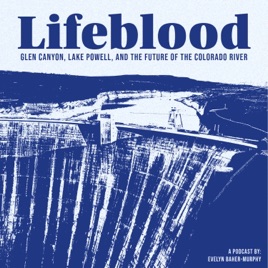 Lifeblood: Glen Canyon, Lake Powell and the Future of the Colorado River