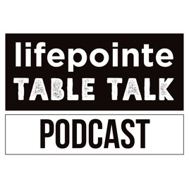 Lifepointe Table Talk