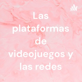 Las plataformas de videojuegos y las redes