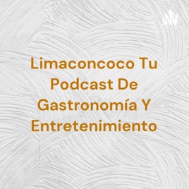 Limaconcoco Tu Podcast De Gastronomía Y Entretenimiento