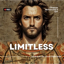 Limitless - le podcast de Louis Doucède