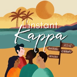 L'Instant Kappa, le podcast qui vous parle de votre prochain voyage