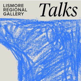 Lismore Regional Gallery Talks