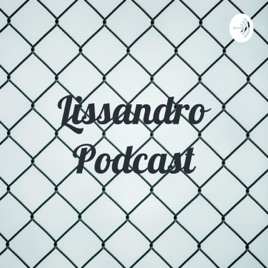 Lissandro Podcast