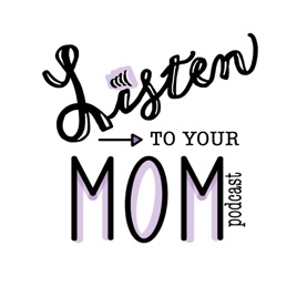 Listen to Your Mom