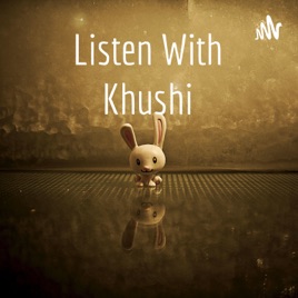 Listen With Khushi
