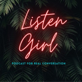 ListenGirl: The Podcast for Real Conversation