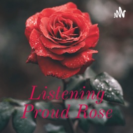 Listening Proud Rose