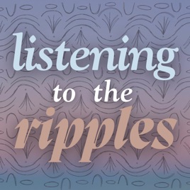 LISTENING TO THE RIPPLES