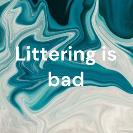 Littering is bad