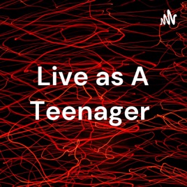 Live as A Teenager