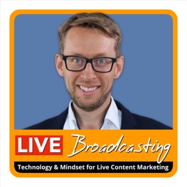 Live Broadcasting Rocks Podcast - Technology and Mindset for Live Content Marketing