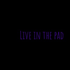 Live in the pad