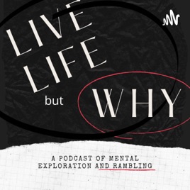 Live Life, but Why